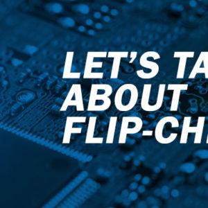 Let’s Talk About Flip-Chip [Visual Guide]